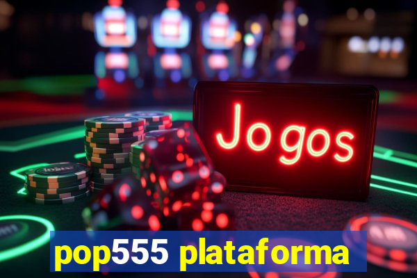 pop555 plataforma